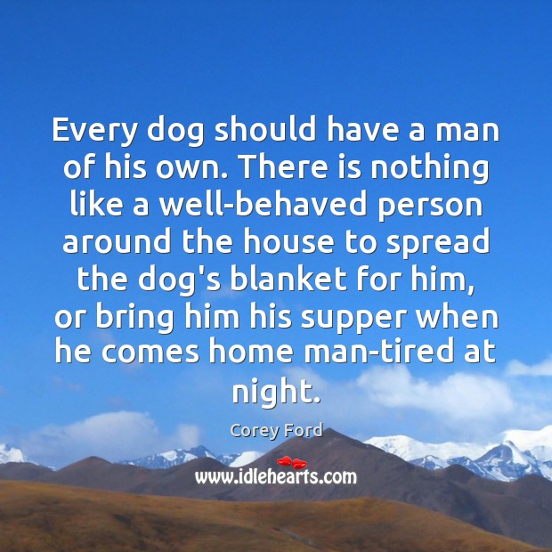 Every dog should have a man of his own. There is nothing Image
