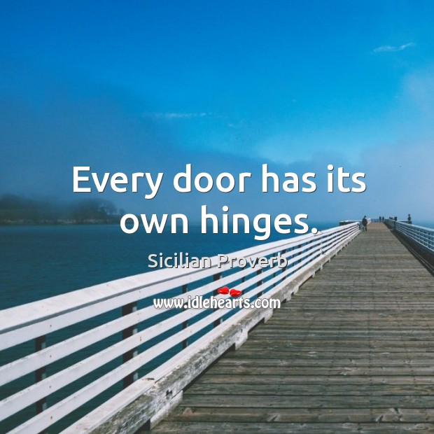 Every door has its own hinges. Sicilian Proverbs Image