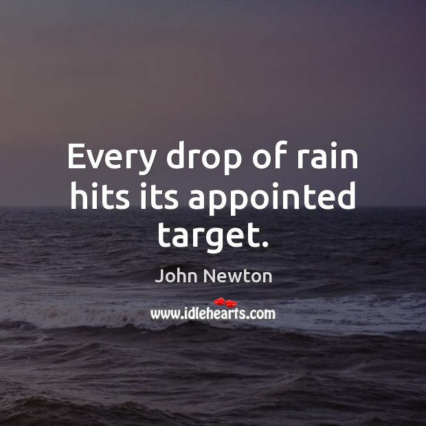 Every drop of rain hits its appointed target. Image