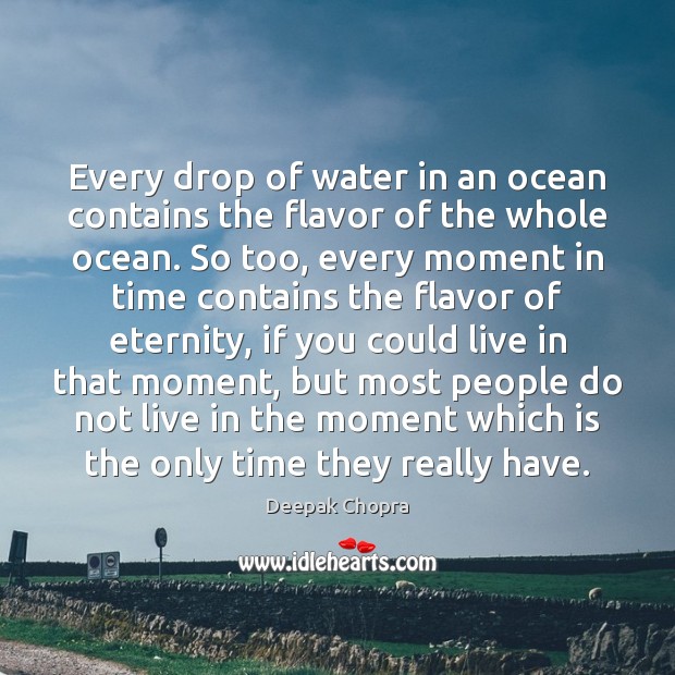 Every drop of water in an ocean contains the flavor of the Deepak Chopra Picture Quote