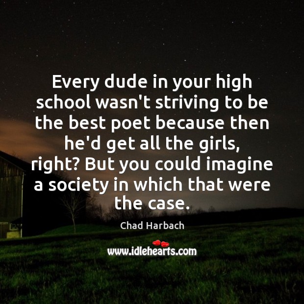 Every dude in your high school wasn’t striving to be the best Chad Harbach Picture Quote