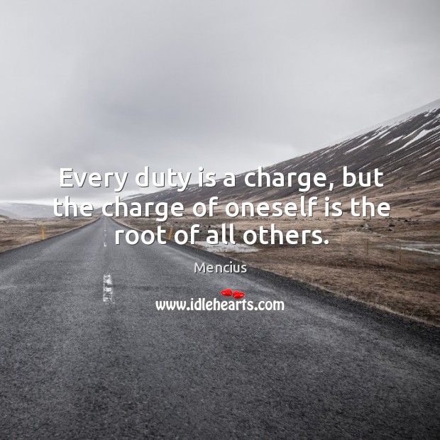 Every duty is a charge, but the charge of oneself is the root of all others. Image