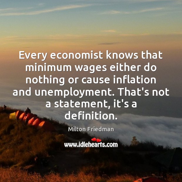 Every economist knows that minimum wages either do nothing or cause inflation Image