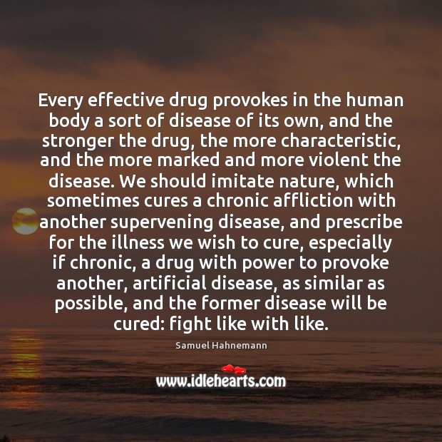 Every effective drug provokes in the human body a sort of disease Image