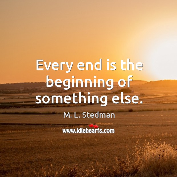 Every end is the beginning of something else. Image