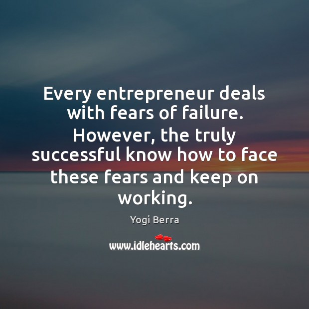 Every entrepreneur deals with fears of failure. However, the truly successful know Yogi Berra Picture Quote