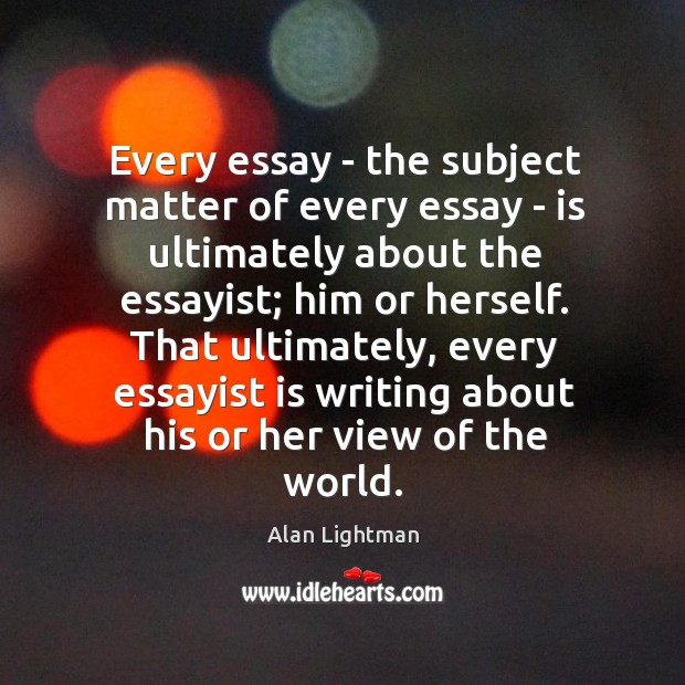 Every essay – the subject matter of every essay – is ultimately Image