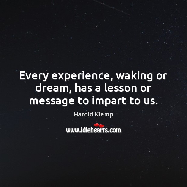 Every experience, waking or dream, has a lesson or message to impart to us. Image