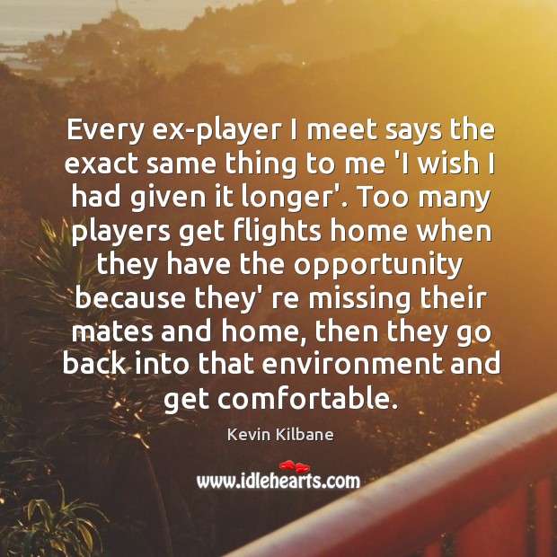 Every ex-player I meet says the exact same thing to me ‘I Image