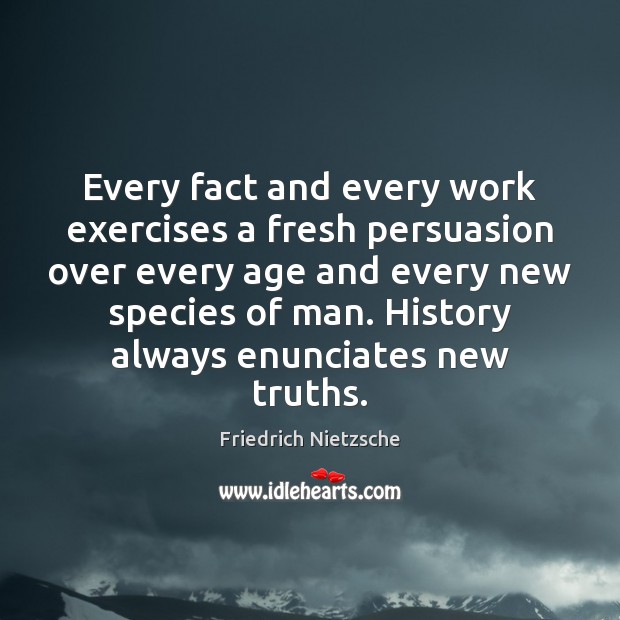 Every fact and every work exercises a fresh persuasion over every age Image