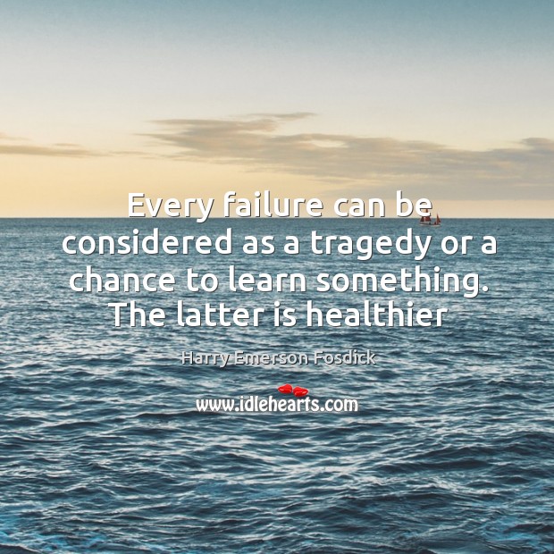 Every failure can be considered as a tragedy or a chance to Harry Emerson Fosdick Picture Quote