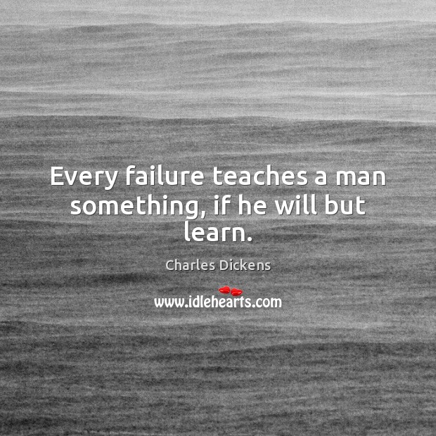 Every failure teaches a man something, if he will but learn. Image