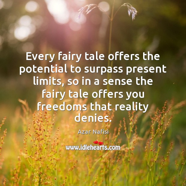 Every fairy tale offers the potential to surpass present limits, so in Image
