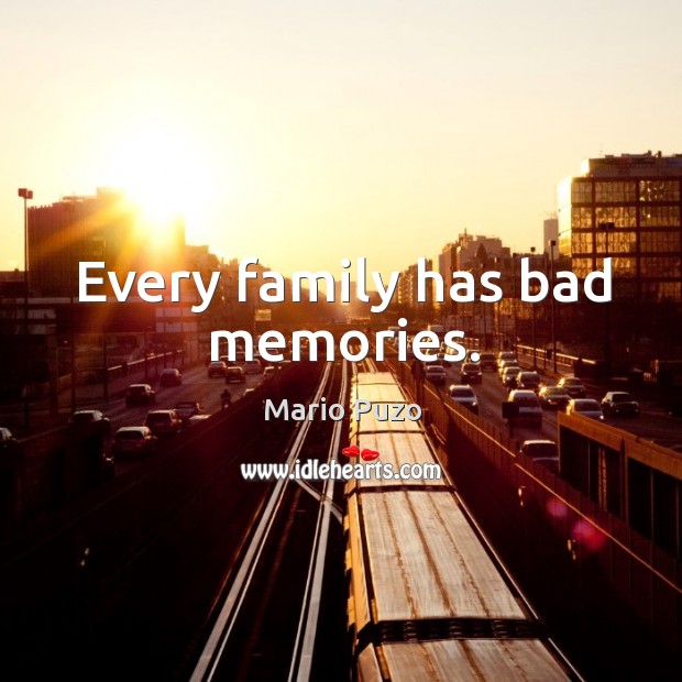Every family has bad memories. Image