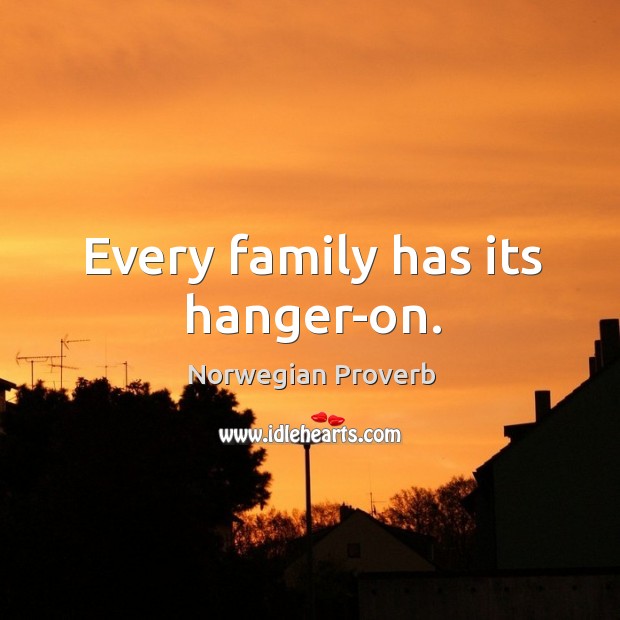 Every family has its hanger-on. Norwegian Proverbs Image