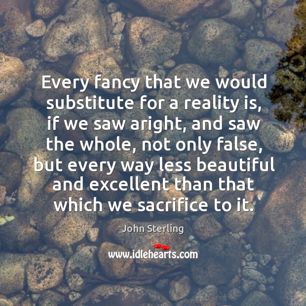 Every fancy that we would substitute for a reality is, if we Image