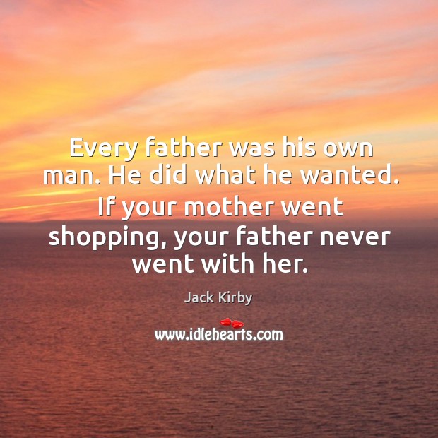 Every father was his own man. He did what he wanted. If Image