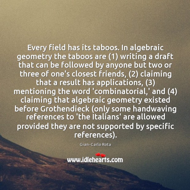 Every field has its taboos. In algebraic geometry the taboos are (1) writing Gian-Carlo Rota Picture Quote