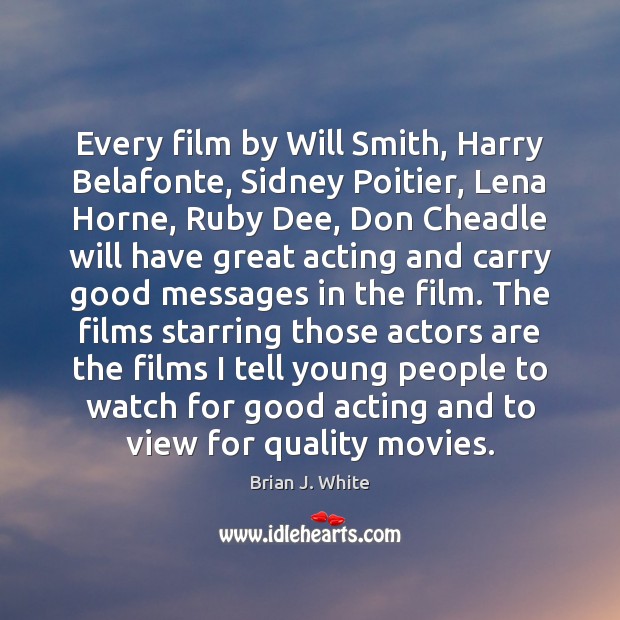 Every film by Will Smith, Harry Belafonte, Sidney Poitier, Lena Horne, Ruby Brian J. White Picture Quote