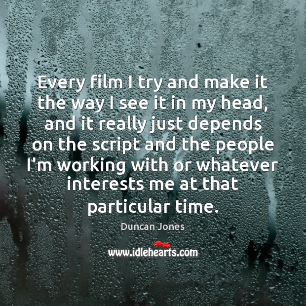 Every film I try and make it the way I see it Duncan Jones Picture Quote