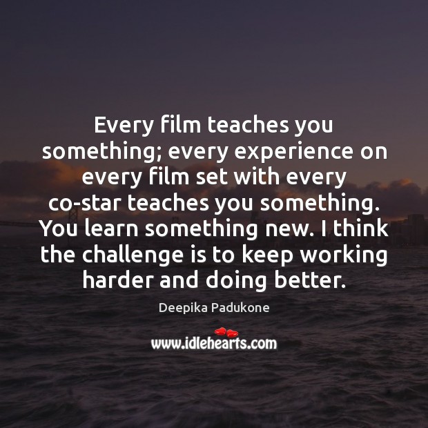 Every film teaches you something; every experience on every film set with Image