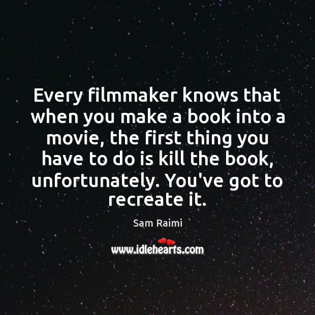 Every filmmaker knows that when you make a book into a movie, Image
