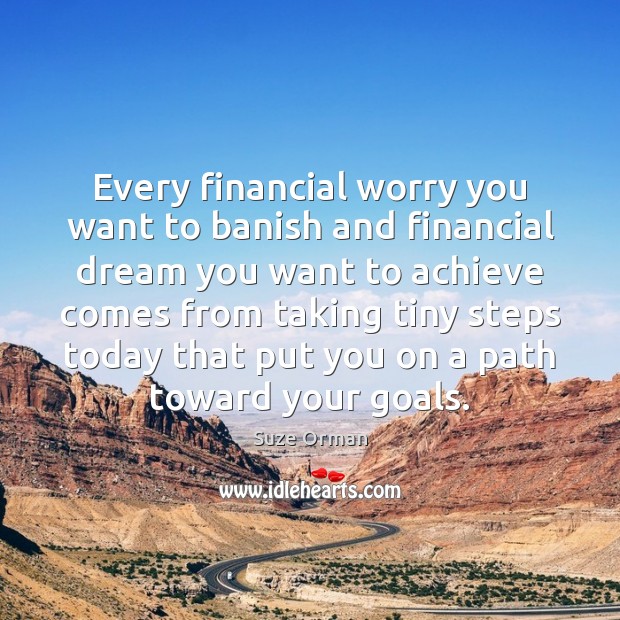 Every financial worry you want to banish and financial dream you want Suze Orman Picture Quote