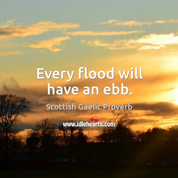 Every flood will have an ebb. Scottish Gaelic Proverbs Image
