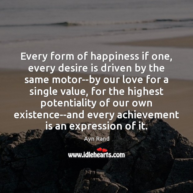 Every form of happiness if one, every desire is driven by the Achievement Quotes Image