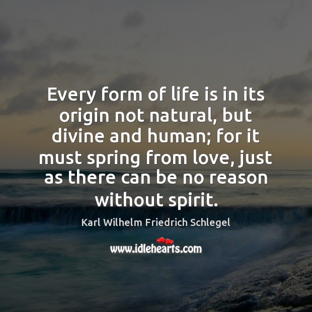 Every form of life is in its origin not natural, but divine Karl Wilhelm Friedrich Schlegel Picture Quote