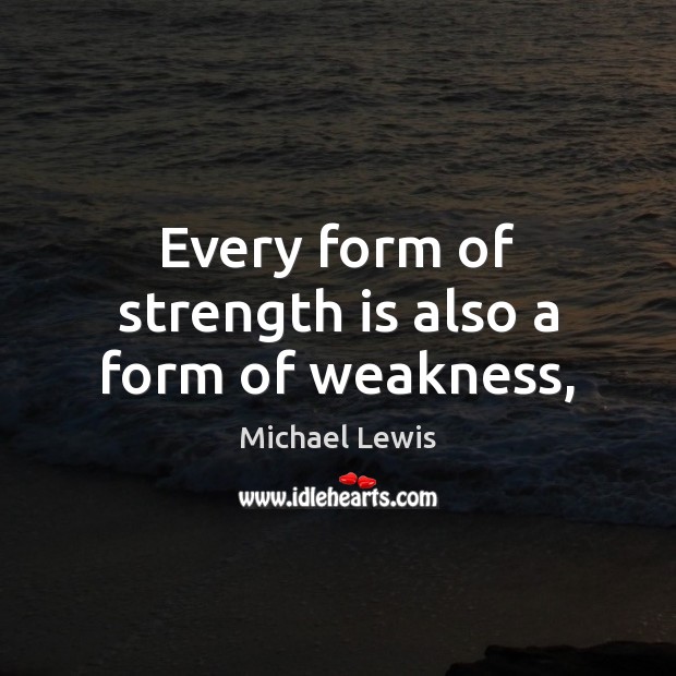 Every form of strength is also a form of weakness, Strength Quotes Image