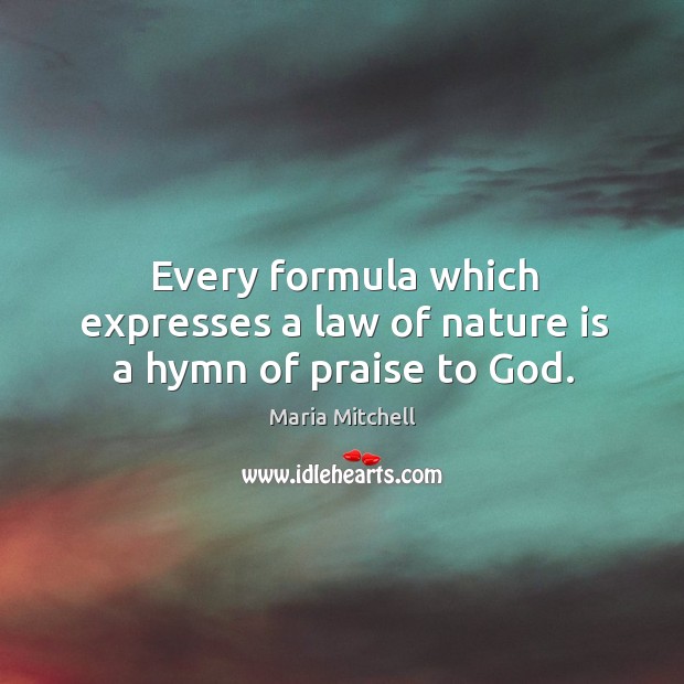 Every formula which expresses a law of nature is a hymn of praise to God. Image