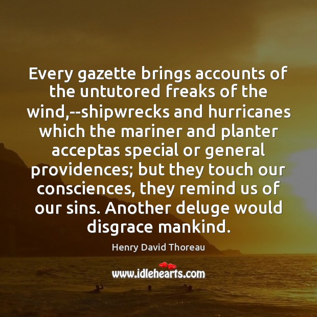 Every gazette brings accounts of the untutored freaks of the wind,–shipwrecks Henry David Thoreau Picture Quote