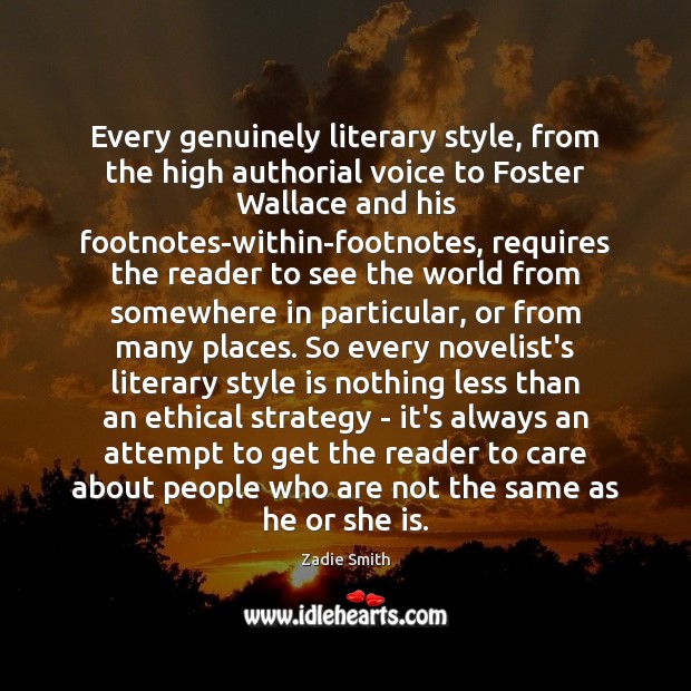 Every genuinely literary style, from the high authorial voice to Foster Wallace Zadie Smith Picture Quote