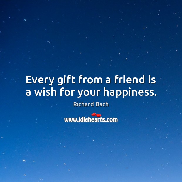 Every gift from a friend is a wish for your happiness. Friendship Quotes Image
