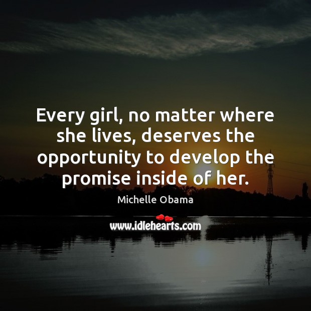 Every girl, no matter where she lives, deserves the opportunity to develop Image
