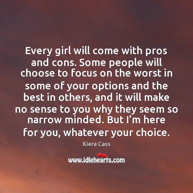 Every girl will come with pros and cons. Some people will choose Kiera Cass Picture Quote