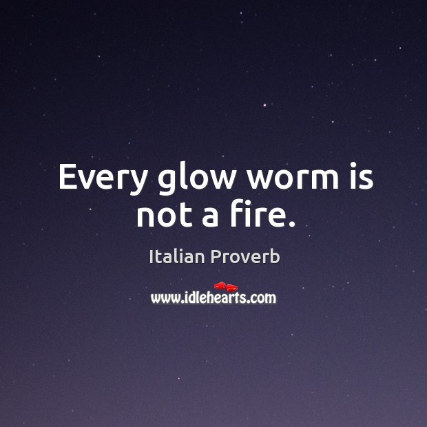 Every glow worm is not a fire. Image