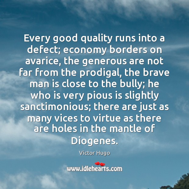 Every good quality runs into a defect; economy borders on avarice, the Victor Hugo Picture Quote