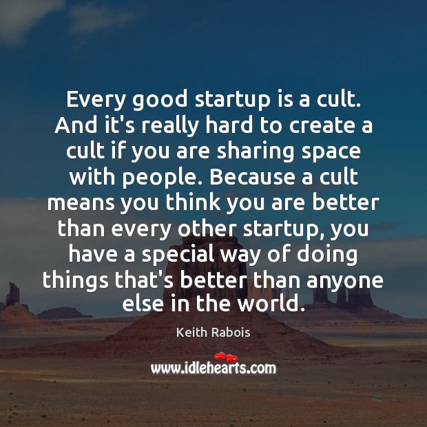 Every good startup is a cult. And it’s really hard to create Keith Rabois Picture Quote