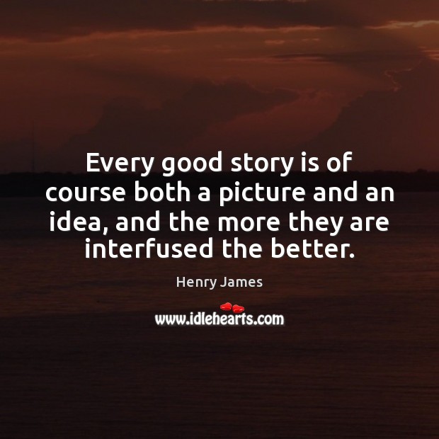 Every good story is of course both a picture and an idea, Image