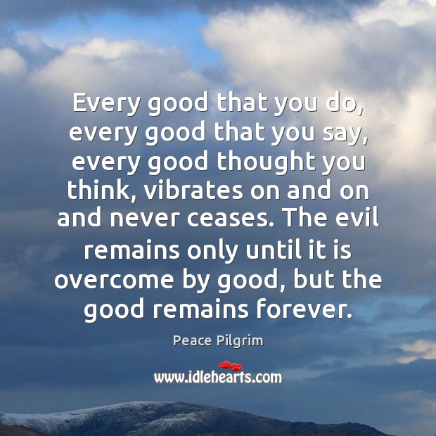 Every good that you do, every good that you say, every good Peace Pilgrim Picture Quote