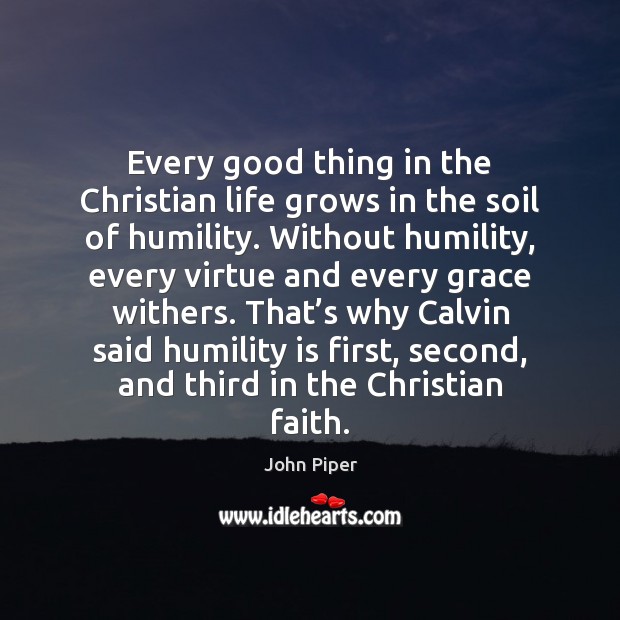 Every good thing in the Christian life grows in the soil of Image