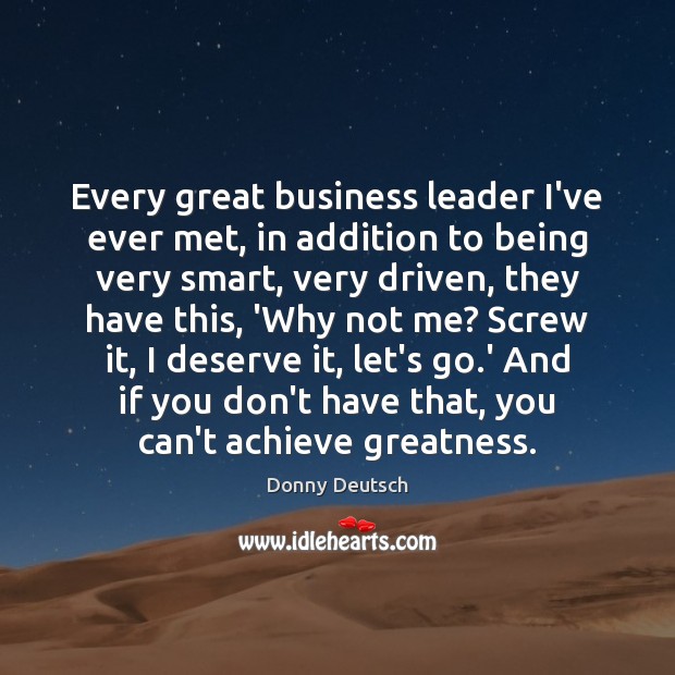 Every great business leader I’ve ever met, in addition to being very Donny Deutsch Picture Quote