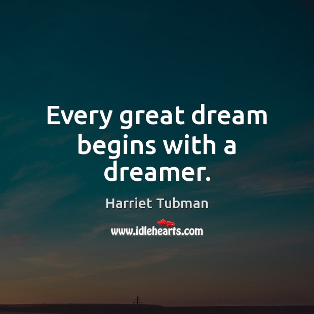 Every great dream begins with a dreamer. Harriet Tubman Picture Quote