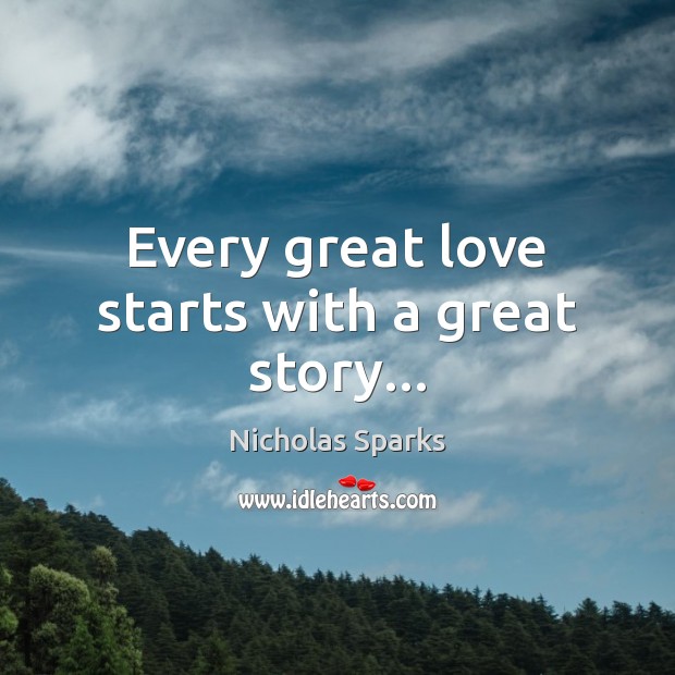 Every great love starts with a great story… Nicholas Sparks Picture Quote
