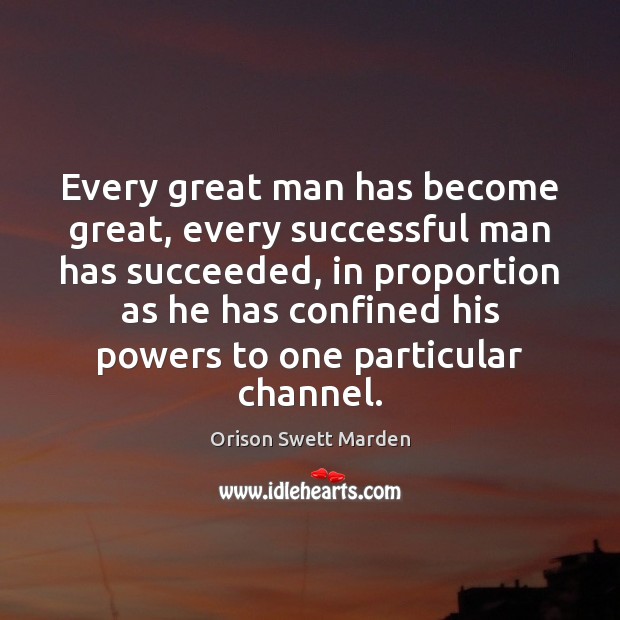 Every great man has become great, every successful man has succeeded, in Orison Swett Marden Picture Quote