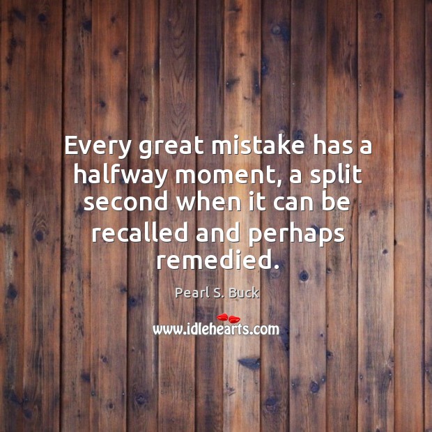 Every great mistake has a halfway moment, a split second when it can be recalled and perhaps remedied. Image