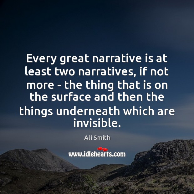 Every great narrative is at least two narratives, if not more – Ali Smith Picture Quote