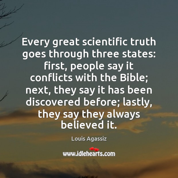 Every great scientific truth goes through three states: first, people say it Image